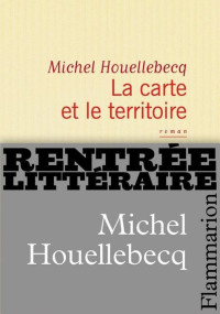 Houellebecq, Michel — La carte et le territoire