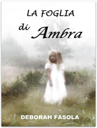 Fasola, Deborah — La Foglia di Ambra (Italian Edition)