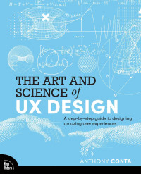 Anthony Conta — The Art and Science of UX Design: A step-by-step guide to designing amazing user experiences