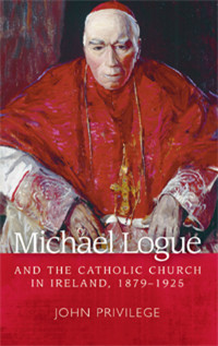 John Privilege; — Michael Logue and the Catholic Church in Ireland, 18791925