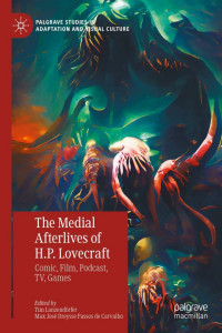 Tim Lanzendörfer — The Medial Afterlives of H.P. Lovecraft: Comic, Film, Podcast, TV, Games