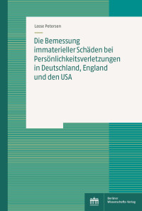 Lasse Petersen — Die Bemessung immaterieller Schäden bei Persönlichkeitsverletzungen in Deutschland, England und den USA