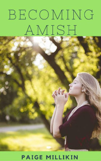 Paige Millikin — Becoming Amish (A Heartwarming Amish Romance (02)