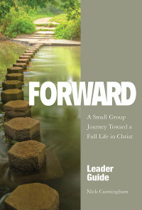 Cunningham, Nick; — Forward Leader Guide: A Small Group Journey Toward a Full Life in Christ