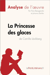 Lepetitlitteraire, & Flore Beaugendre & Johanna Biehler — La Princesse des glaces de Camilla Läckberg (Analyse de l'oeuvre): Analyse complète et résumé détaillé de l'oeuvre