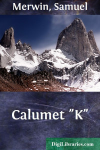 Samuel Merwin & Henry Kitchell Webster — Calumet "K"