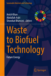 Anish Khan · Abdullah Asiri · Showkat Bhawani — Waste to Biofuel Technology: Future Energy