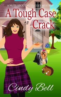Cindy Bell  — A Tough Case to Crack (Nuts About Nuts Mystery 1)