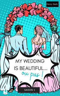 Penny Stark [Stark, Penny] — My Wedding Is Beautiful - Intégrale Saison 1