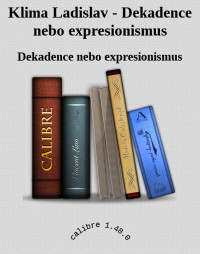 Dekadence nebo expresionismus — Klima Ladislav - Dekadence nebo expresionismus