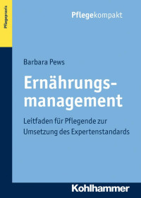 Barbara Pews — Ernährungsmanagement: Leitfaden für Pflegende zur Umsetzung des Expertenstandards