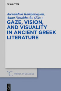 Alexandros Kampakoglou, Anna Novokhatko — Gaze, Vision, and Visuality in Ancient Greek Literature