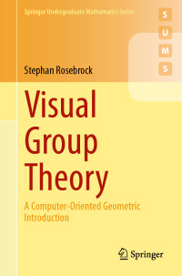 Stephan Rosebrock — Visual Group Theory: A Computer-Oriented Geometric Introduction