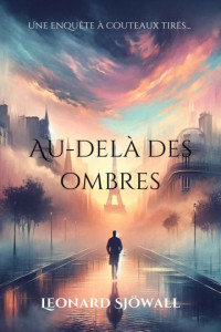 Sjöwall, Leonard — Au-delà des ombres: Une enquête à couteaux tirés. Vol 1 (Les enquêtes de Lucien Moreau) (French Edition)