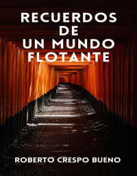 Roberto Crespo Bueno — Recuerdos de un mundo flotante (Spanish Edition)