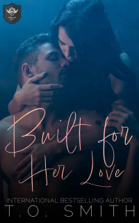 T.O. Smith — Built for Her Love: An MC Romance (Storm Hogs MC Book 2)