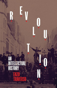 Enzo Traverso — Revolution: An Intellectual History