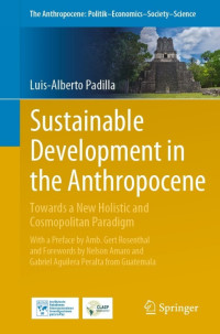 Luis-Alberto Padilla — Sustainable Development in the Anthropocene : Towards a New Holistic and Cosmopolitan Paradigm