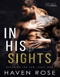 Haven Rose [Rose, Haven] — In His Sights (The Law Trilogy: Breaking the Law Book 1)