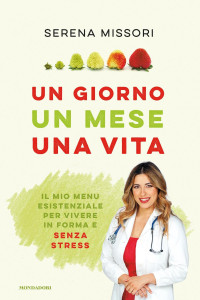 Serena Missori, Alessandro Gelli — Un giorno, un mese, una vita. Il mio menu esistenziale per vivere in forma e senza stress