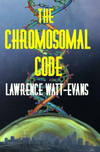 Lawrence Watt-Evans — The Chromosomal Code