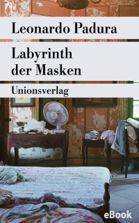 Leonardo Padura [Padura, Leonardo] — Labyrinth der Masken