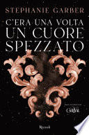 Stephanie Garber — C'era una volta un cuore spezzato (Once Upon a Broken Heart #1)