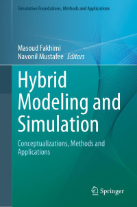 Masoud Fakhimi & Navonil Mustafee & Andreas Tolk & Rodrigo Castro & Axel Lehmann & Stewart Robinson & Claudia Szabo & Mamadou Kaba Traoré & Bernard P. Zeigler & Lin Zhang & Sanja Lazarova-Molnar — Hybrid Modeling and Simulation: Conceptualizations, Methods and Applications