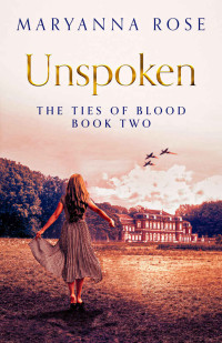 MaryAnna Rose — Unspoken: A heartbreaking tale of betrayal and love. (The Ties Of Blood Book 2)