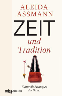 Aleida Assmann — Zeit und Tradition