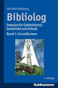 Uta Pohl-Patalong — Bibliolog: Impulse für Gottesdienst, Gemeinde und Schule: Band 1: Grundformen