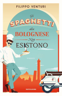 Filippo Venturi [Venturi, Filippo] — Gli spaghetti alla bolognese non esistono