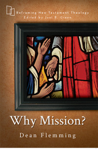 Flemming, Dean E.;Green, Joel B.; & Dean Flemming — Why Mission?