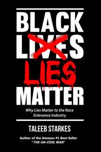 Taleeb Starkes — Black Lies Matter: Why Lies Matter to the Race Grievance Industry