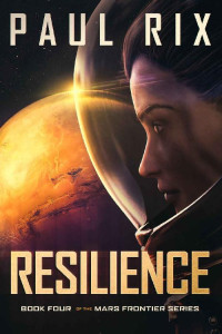 Paul Rix — Resilience: The Mars Frontier Series Book 4