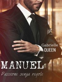 Gabrielle Queen — MANUEL: Passione senza regole (Italian Edition)