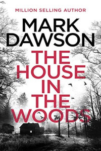 Mark Dawson — The house in the woods