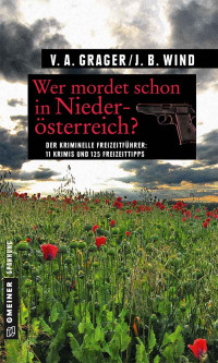 Jennifer B. Wind & Veronika A. Grager [Wind, Jennifer B.] — Wer mordet schon in Niederösterreich? (Kriminelle Freizeitführer im GMEINER-Verlag) (German Edition)
