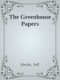 Hecht, Jeff — The Greenhouse Papers