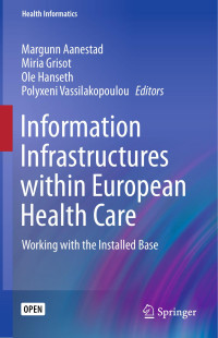 Margunn Aanestad & Miria Grisot & Ole Hanseth & Polyxeni Vassilakopoulou — Information Infrastructures within European Health Care