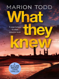 Marion Todd — What They Knew: A page-turning Scottish detective book (Detective Clare Mackay 4)