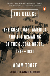 Adam Tooze — The Deluge: The Great War, America and the Remaking of the Global Order, 1916-1931