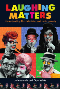 Glyn White — Laughing matters: Understanding film, television and radio comedy