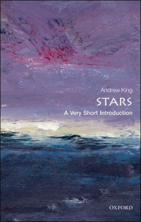 Andrew King [King, Andrew] — Stars: A Very Short Introduction (Very Short Introductions)
