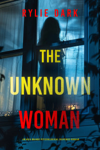 Rylie Dark — The Unknown Woman (An Aria Brandt Mystery—Book 1)