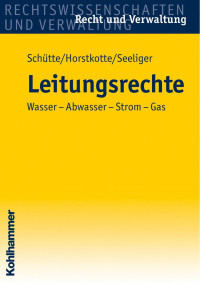 Dieter B. Schütte & Michael Horstkotte & Per Seeliger — Leitungsrechte: Wasser – Abwasser – Strom – Gas