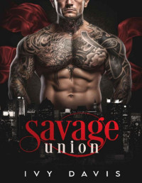 Ivy Davis — Savage Union: An Arranged Marriage Mafia Romance (The Romano Mafia #1)