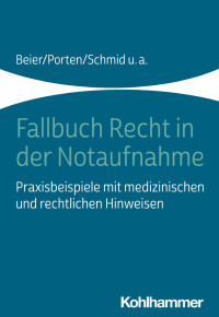 Michael Beier & Stephan Porten & Katharina Schmid & Rolf Dubb & Arnold Kaltwasser & Marcus Rall & Nadine Witt — Fallbuch Recht in der Notaufnahme