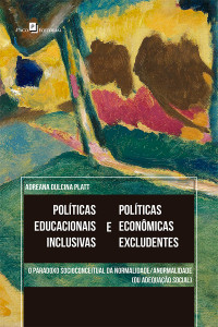 Adreana Dulcina Platt; — Polticas educacionais inclusivas e polticas econmicas excludentes