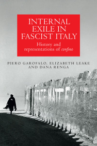 Garofalo, Piero;Leake, Elizabeth;Renga, Dana; — Internal Exile in Fascist Italy